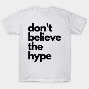 don't believe the hype T-Shirt